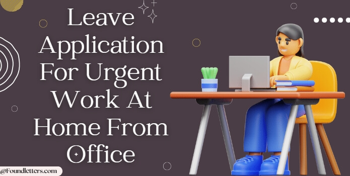 Leave Application for Urgent Work at Home From Office