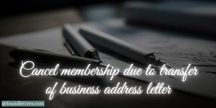 Cancel Membership due to Transfer of Business Address Letter
